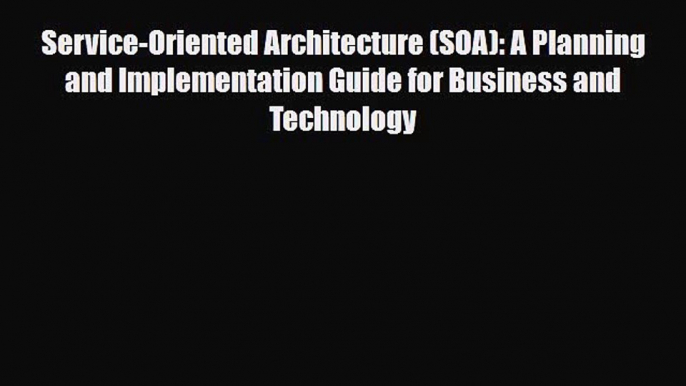 Read Service-Oriented Architecture (SOA): A Planning and Implementation Guide for Business