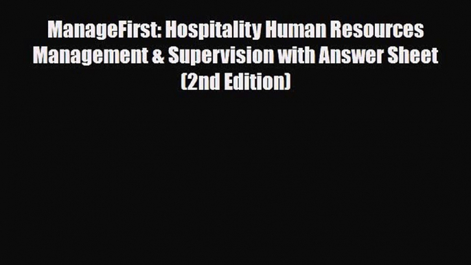 Read ManageFirst: Hospitality Human Resources Management & Supervision with Answer Sheet (2nd