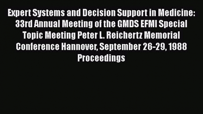 Read Expert Systems and Decision Support in Medicine: 33rd Annual Meeting of the GMDS EFMI