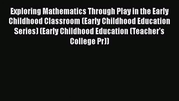 [PDF] Exploring Mathematics Through Play in the Early Childhood Classroom (Early Childhood