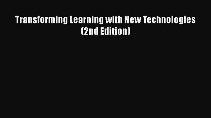 Download Books Transforming Learning with New Technologies (2nd Edition) Ebook PDF