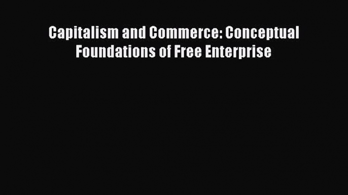 Read Capitalism and Commerce: Conceptual Foundations of Free Enterprise ebook textbooks