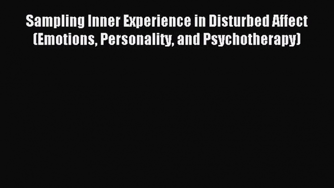 READ book Sampling Inner Experience in Disturbed Affect (Emotions Personality and Psychotherapy)#