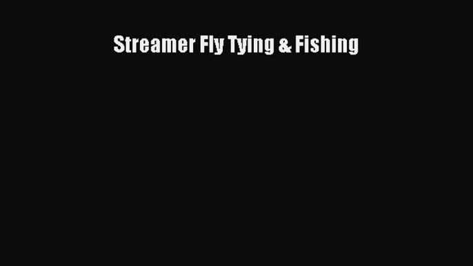 [Download] Streamer Fly Tying & Fishing ebook textbooks