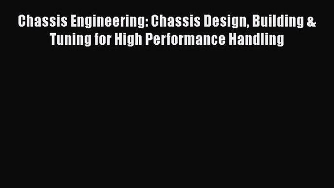 Read Books Chassis Engineering: Chassis Design Building & Tuning for High Performance Handling