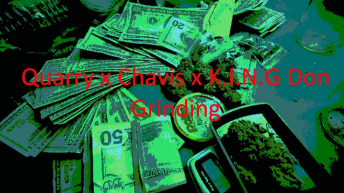 Quarry x Chavis X KING Don - Grinding