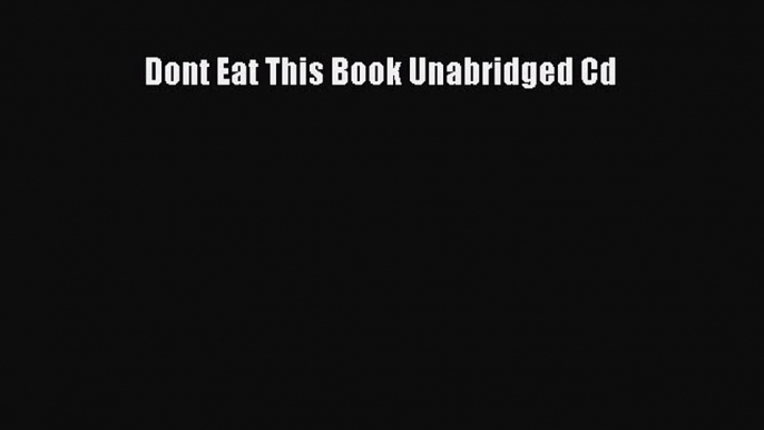 Read Dont Eat This Book Unabridged Cd Ebook Free