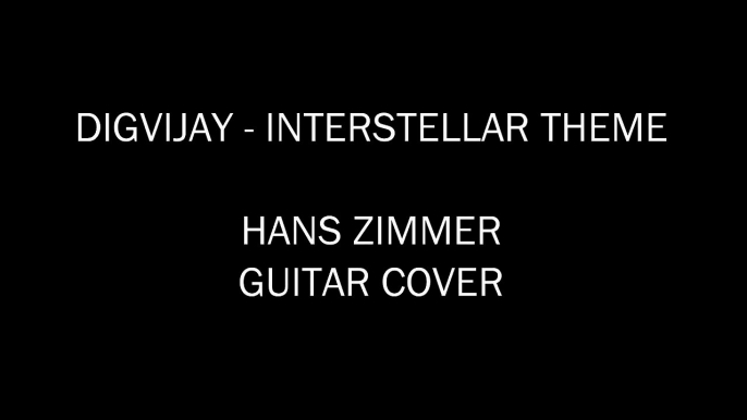 Digvijay - Interstellar Theme (Hans Zimmer Guitar Cover)