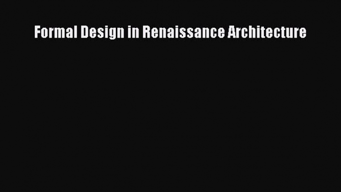 Read Formal Design in Renaissance Architecture Ebook Free