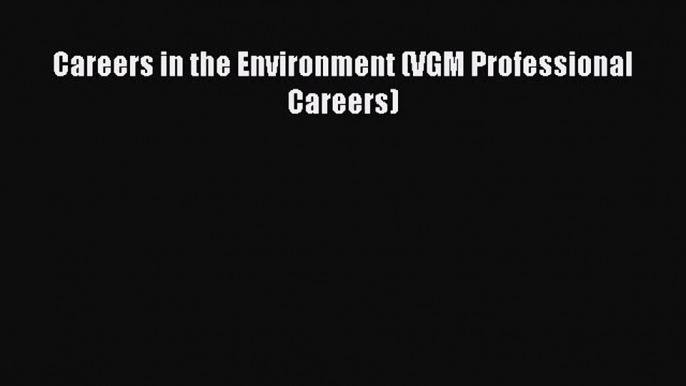 Read Careers in the Environment (VGM Professional Careers) Ebook Free