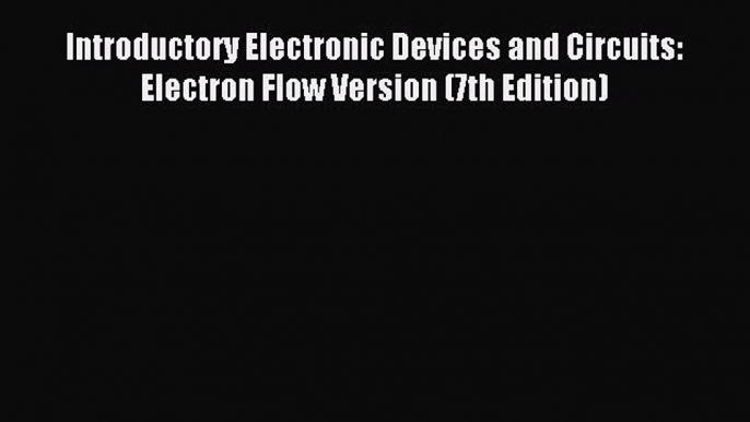 Read Introductory Electronic Devices and Circuits: Electron Flow Version (7th Edition) Ebook