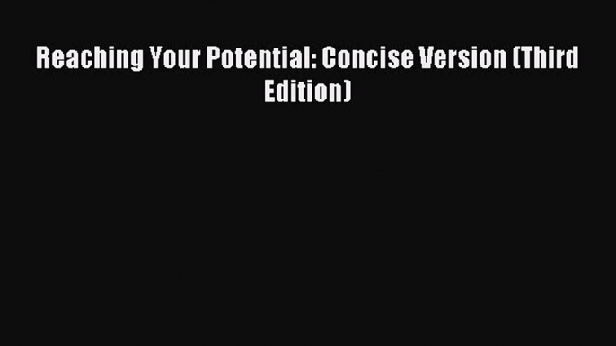 Read Reaching Your Potential: Concise Version (Third Edition) Ebook Free