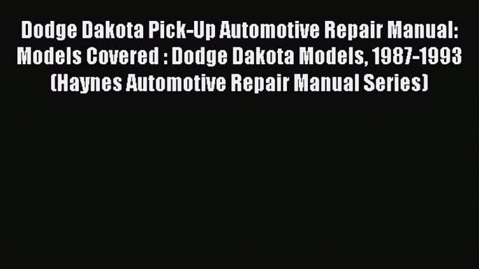 Read Dodge Dakota Pick-Up Automotive Repair Manual: Models Covered : Dodge Dakota Models 1987-1993