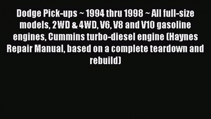 Read Dodge Pick-ups ~ 1994 thru 1998 ~ All full-size models 2WD & 4WD V6 V8 and V10 gasoline