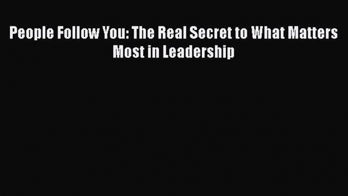 EBOOKONLINEPeople Follow You: The Real Secret to What Matters Most in LeadershipBOOKONLINE