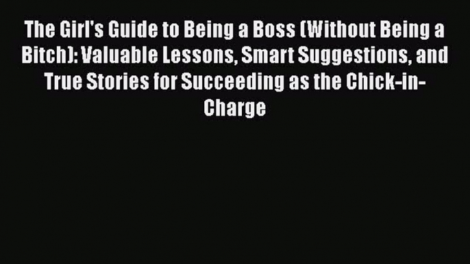 EBOOKONLINEThe Girl's Guide to Being a Boss (Without Being a Bitch): Valuable Lessons Smart