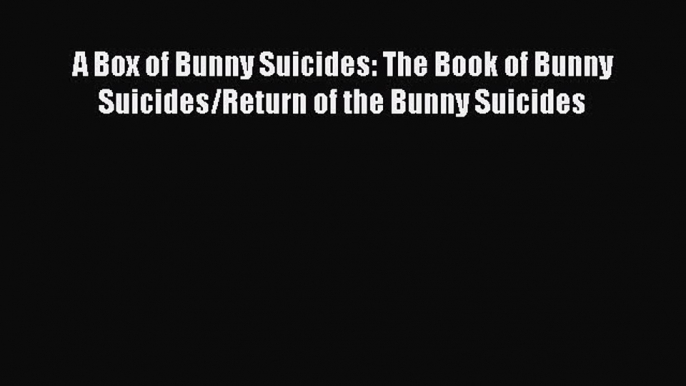 Download A Box of Bunny Suicides: The Book of Bunny Suicides/Return of the Bunny Suicides Ebook