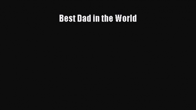 Read Best Dad in the World Ebook Free