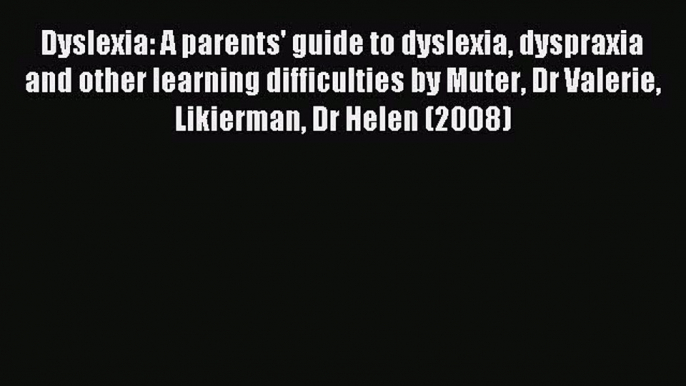 READ book Dyslexia: A parents' guide to dyslexia dyspraxia and other learning difficulties