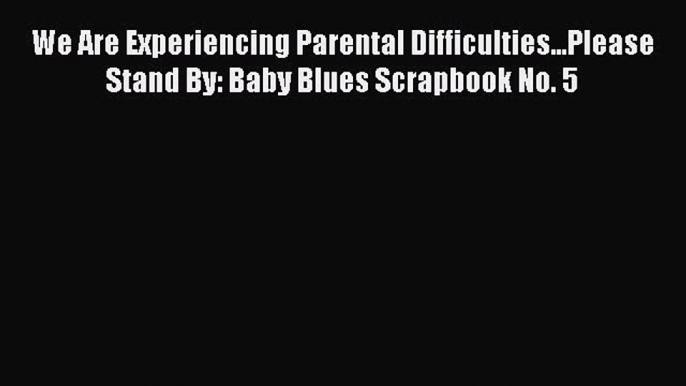 Read We Are Experiencing Parental Difficulties...Please Stand By: Baby Blues Scrapbook No.