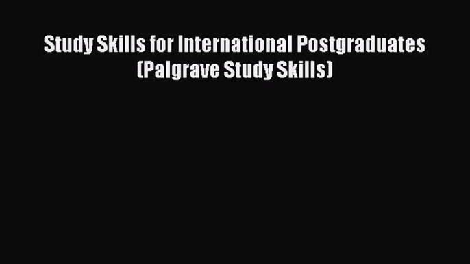 FREE PDF Study Skills for International Postgraduates (Palgrave Study Skills)  FREE BOOOK ONLINE