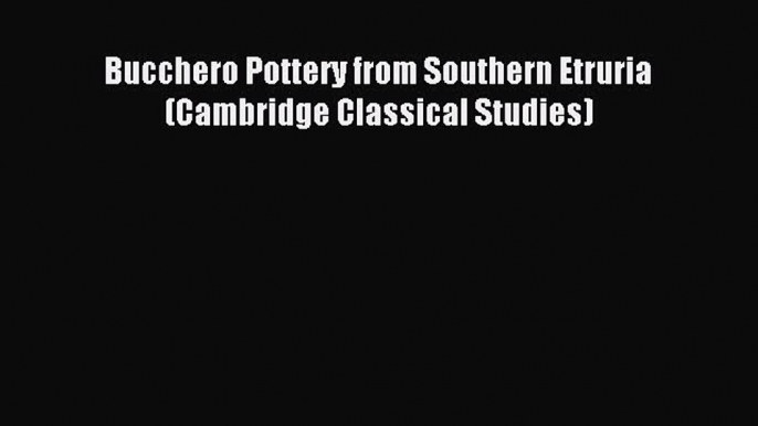 Download Bucchero Pottery from Southern Etruria (Cambridge Classical Studies) PDF Free