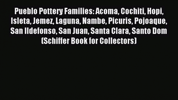 Read Pueblo Pottery Families: Acoma Cochiti Hopi Isleta Jemez Laguna Nambe Picuris Pojoaque