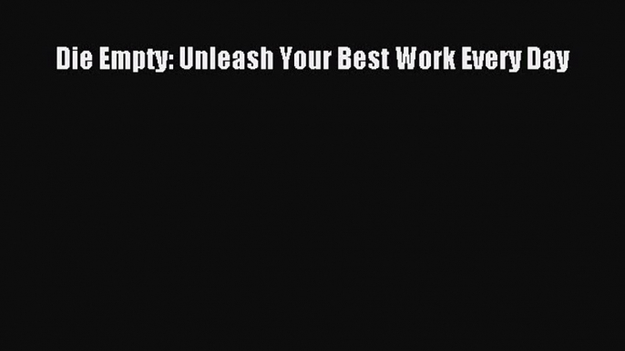 Read hereDie Empty: Unleash Your Best Work Every Day