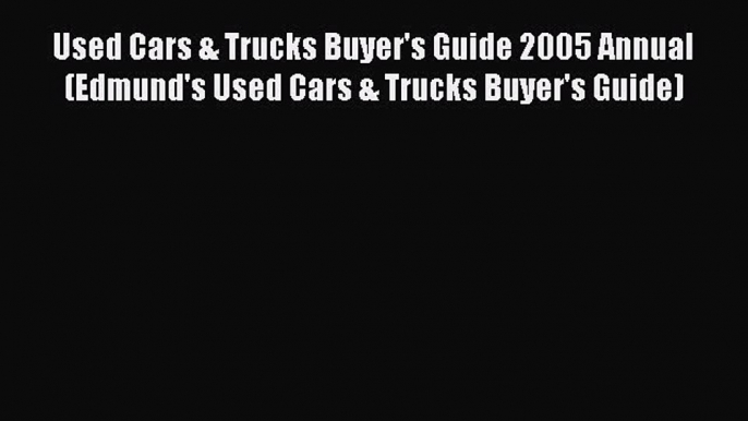 [Download] Used Cars & Trucks Buyer's Guide 2005 Annual (Edmund's Used Cars & Trucks Buyer's