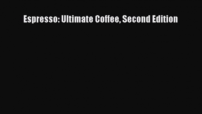 [Download] Espresso: Ultimate Coffee Second Edition Free Books