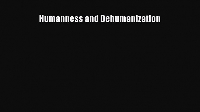 Read Humanness and Dehumanization Ebook Free