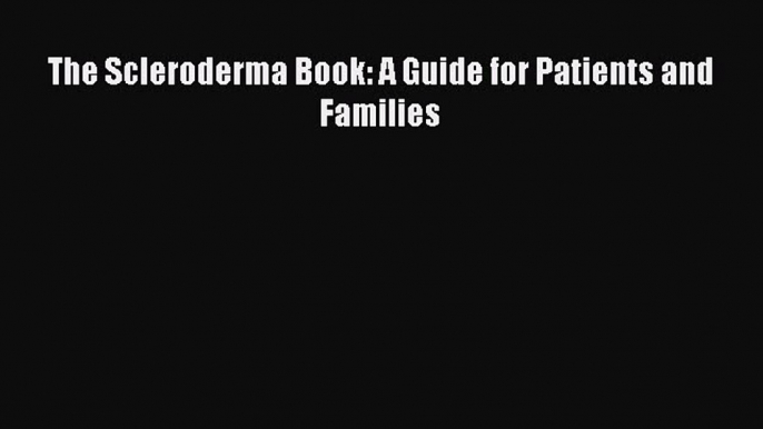 DOWNLOAD FREE E-books The Scleroderma Book: A Guide for Patients and Families# Full Ebook Online