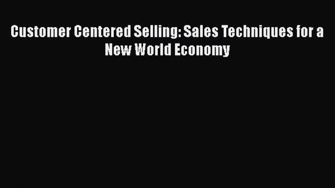 READbookCustomer Centered Selling: Sales Techniques for a New World EconomyBOOKONLINE