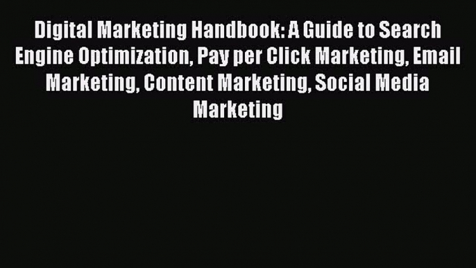 READbookDigital Marketing Handbook: A Guide to Search Engine Optimization Pay per Click Marketing