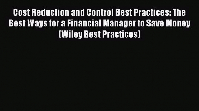 [PDF] Cost Reduction and Control Best Practices: The Best Ways for a Financial Manager to Save