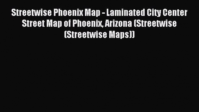 [Download] Streetwise Phoenix Map - Laminated City Center Street Map of Phoenix Arizona (Streetwise