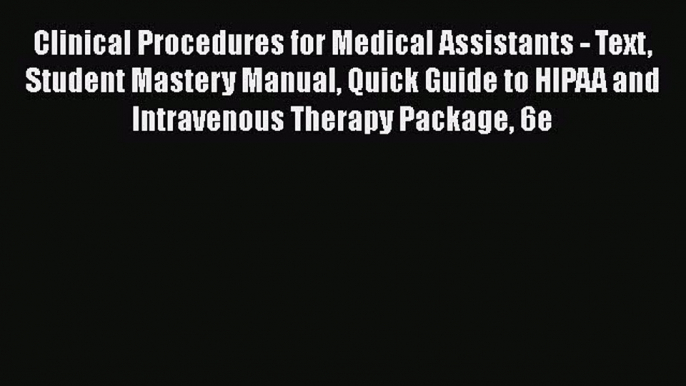 Read Clinical Procedures for Medical Assistants - Text Student Mastery Manual Quick Guide to