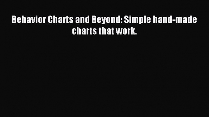 Read Behavior Charts and Beyond: Simple hand-made charts that work. PDF Free