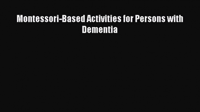 Download Montessori-Based Activities for Persons with Dementia PDF Free