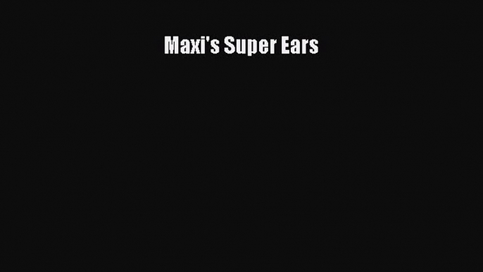 Download Maxi's Super Ears PDF Online