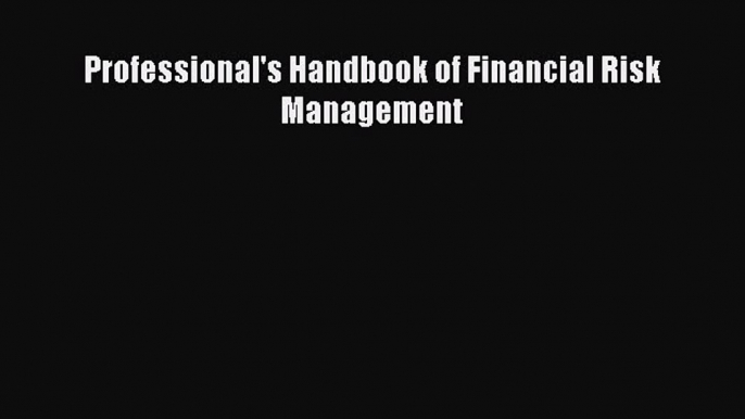 PDF Professional's Handbook of Financial Risk Management  EBook