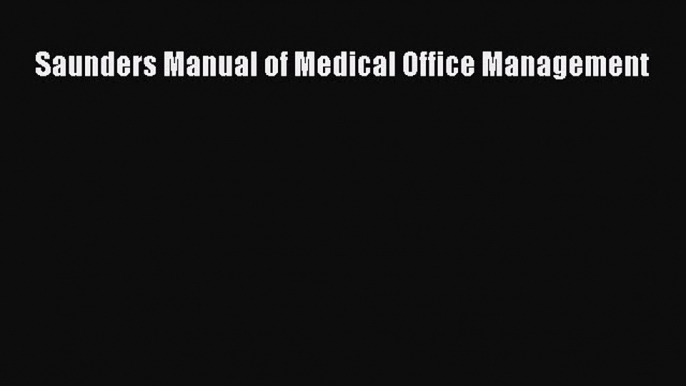 Read Saunders Manual of Medical Office Management Ebook Free