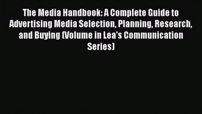 EBOOKONLINEThe Media Handbook: A Complete Guide to Advertising Media Selection Planning Research