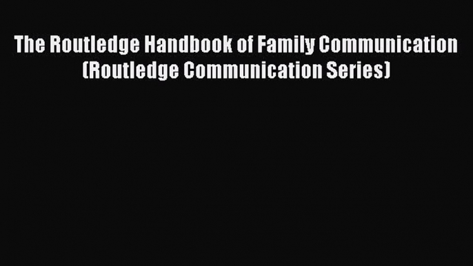 EBOOKONLINEThe Routledge Handbook of Family Communication (Routledge Communication Series)BOOKONLINE