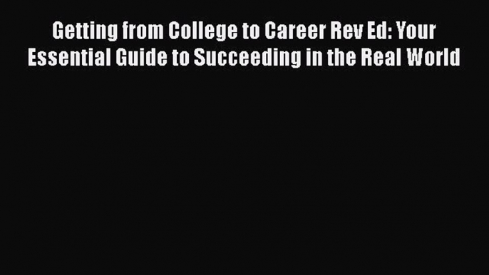 READbookGetting from College to Career Rev Ed: Your Essential Guide to Succeeding in the Real