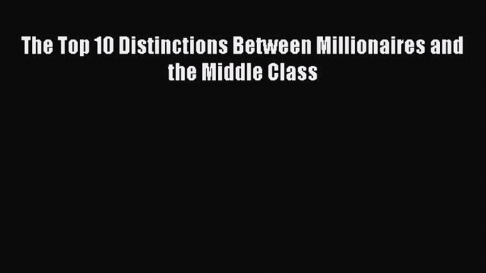 EBOOKONLINEThe Top 10 Distinctions Between Millionaires and the Middle ClassBOOKONLINE