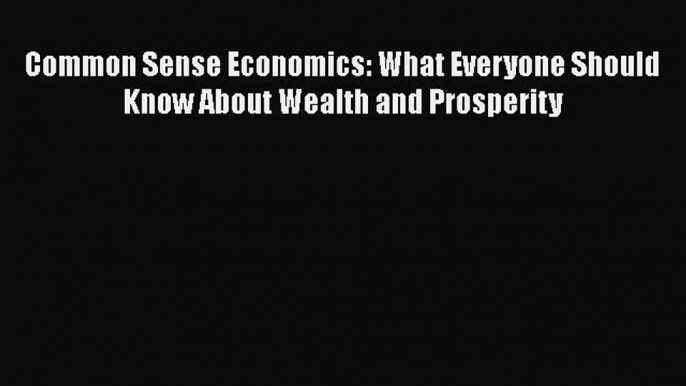 EBOOKONLINECommon Sense Economics: What Everyone Should Know About Wealth and ProsperityREADONLINE