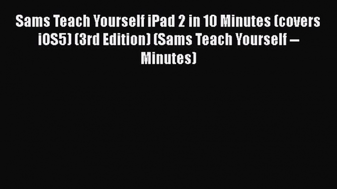 EBOOKONLINESams Teach Yourself iPad 2 in 10 Minutes (covers iOS5) (3rd Edition) (Sams Teach