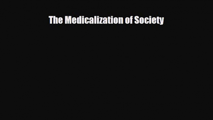 PDF The Medicalization of Society [PDF] Full Ebook