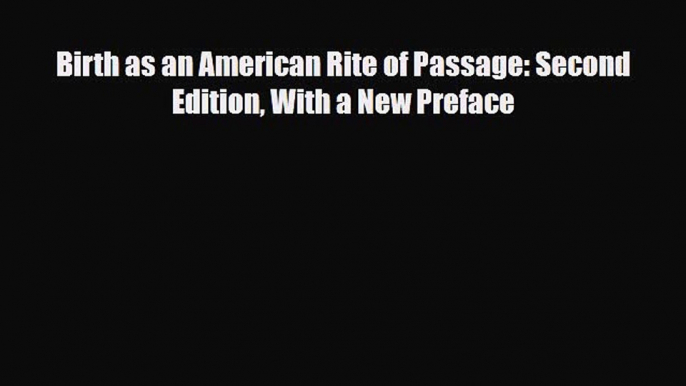 PDF Birth as an American Rite of Passage: Second Edition With a New Preface [Download] Online